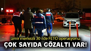 İzmir merkezli 30 ilde FETÖ operasyonu: Çok sayıda gözaltı var