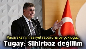 Karşıyaka’nın faaliyet raporuna oy çokluğu… Tugay: Sihirbaz değilim