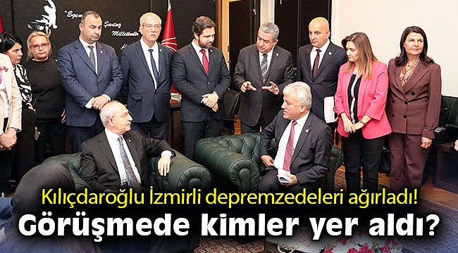 Kılıçdaroğlu İzmirli depremzedeleri ağırladı! Görüşmede kimler yer aldı?