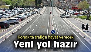 Konak’ta trafiğe hayat verecek yeni yol hazır