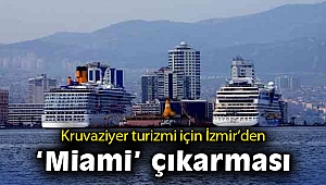 Kruvaziyer turizmi için İzmir'den 'Miami' çıkarması