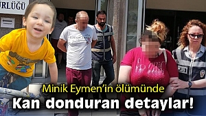 Minik Eymen’in ölümünde kan donduran detaylar!