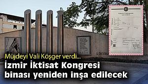 Müjdeyi Vali Köşger verdi: İzmir İktisat Kongresi binası yeniden inşa edilecek