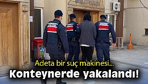 Suç makinesi annesine ait tarladaki konteynerde saklanırken yakalandı