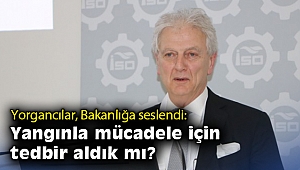 Yorgancılar, Bakanlığa seslendi: Yangınla mücadele için tedbir aldık mı?