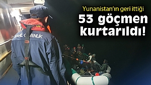 Yunanistan'ın geri ittiği 53 göçmen kurtarıldı
