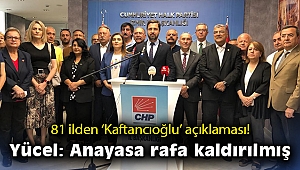 81 ilden 'Kaftancıoğlu' açıklaması! Yücel: Anayasa rafa kaldırılmış