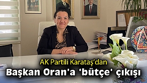 AK Partili Karataş’dan, Başkan Oran’a 'bütçe' çıkışı