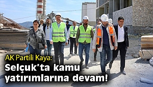 AK Partili Kaya: Selçuk'ta kamu yatırımlarına devam!