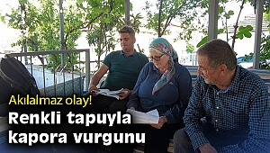 Akılalmaz olay: Renkli tapuyla kapora vurgunu