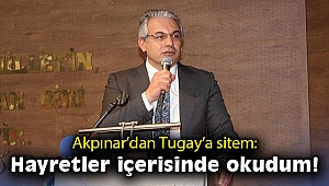 Akpınar’dan Tugay’a sitem: Hayretler içerisinde okudum!