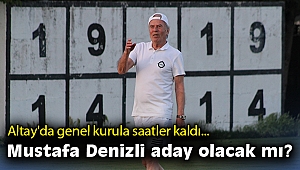 Altay'da genel kurula saatler kaldı… Mustafa Denizli aday olacak mı?
