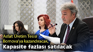 Asfalt Üretim Tesisi Bornova’ya kazandıracak, kapasite fazlası satılacak
