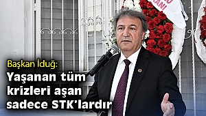 Başkan İduğ: Yaşanan tüm krizleri aşan sadece STK’lardır