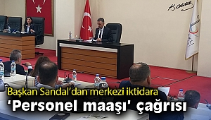 Başkan Sandal’dan merkezi iktidara ‘personel maaşı’ çağrısı