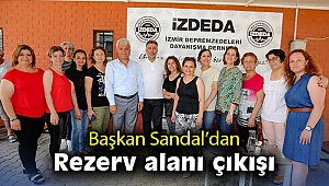 Başkan Sandal’dan rezerv alanı çıkışı