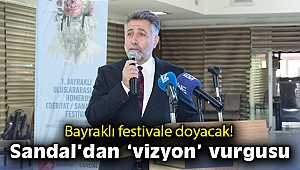 Bayraklı festivale doyacak! Sandal'dan 'vizyon' vurgusu