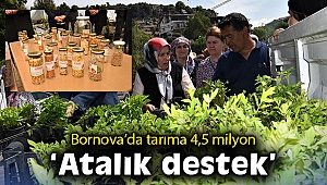 Bornova’da tarıma 4,5 milyon “Atalık destek”