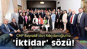 CHP Bayraklı’dan Kılıçdaroğlu’na iktidar sözü!