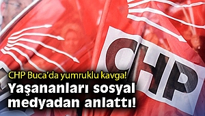 CHP Buca’da yumruklu kavga! Yaşananları sosyal medyadan anlattı!