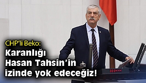 CHP’li Beko: Karanlığı Hasan Tahsin’in izinde yok edeceğiz!