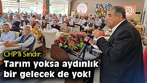 CHP'li Sındır: Tarım yoksa aydınlık bir gelecek de yok!