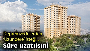 Depremzedelerden 'Uzundere' isteği… Süre uzatılsın!