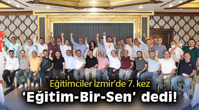 Eğitimciler İzmir’de 7. kez ‘Eğitim-Bir-Sen’ dedi!