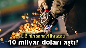 EİB'nin sanayi ihracatı 10 milyar doları aştı