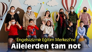 Engelsizizmir Eğitim Merkezi’ne ailelerden tam not