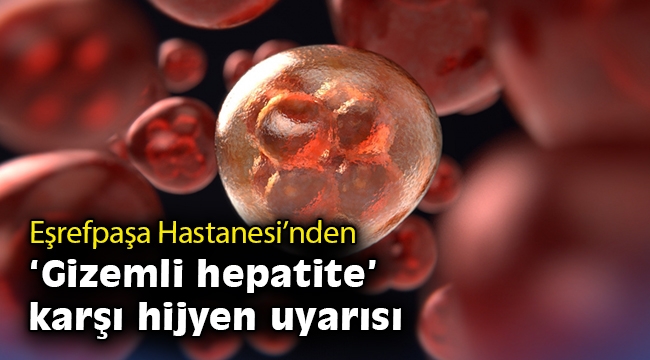 Eşrefpaşa Hastanesi’nden “gizemli hepatite” karşı hijyen uyarısı