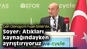 Geri Dönüşüm Fuarı İzmir'de… Soyer: Atıkları kaynağındayken ayrıştırıyoruz