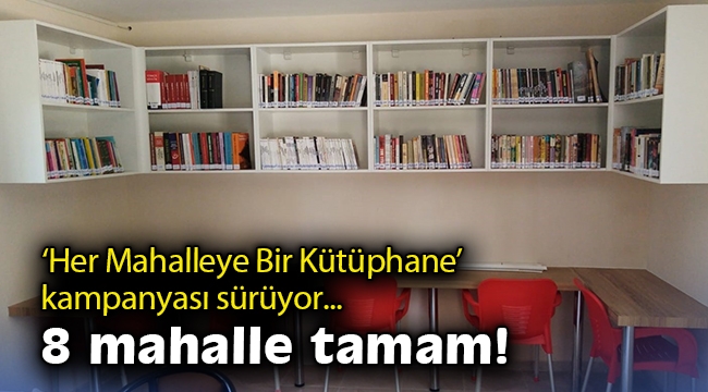 “Her Mahalleye Bir Kütüphane” kampanyası sürüyor… Kütüphaneler 8 mahallede hizmete alındı