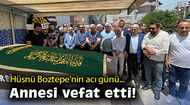 Hüsnü Boztepe'nin acı günü… Annesi vefat etti!
