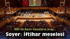 İBB'nin kesin hesabına onay… Soyer: İftihar meselesi
