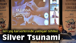 İleri yaş kanserlerinde yaklaşan tehlike: Silver Tsunami