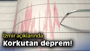 İzmir açıklarında korkutan deprem