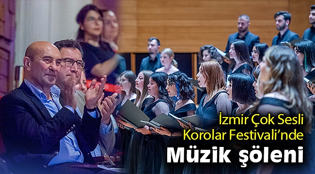 İzmir Çok Sesli Korolar Festivali’nde müzik şöleni