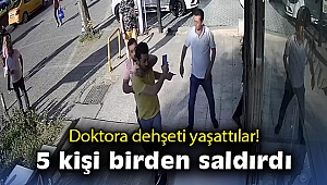 İzmir’de doktora dehşeti yaşattılar: 5 kişi birden saldırdı