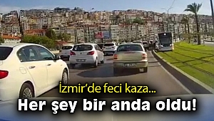 İzmir’de feci kaza! Her şey bir anda oldu