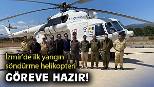 İzmir’de ilk yangın söndürme helikopteri göreve hazır