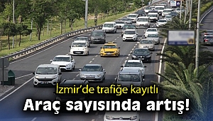 İzmir'de trafiğe kayıtlı araç sayısında artış!