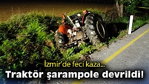 İzmir’deki feci kazada traktör sürücüsü can verdi