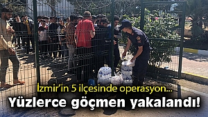 İzmir'in 5 ilçesinde operasyon: Yüzlerce göçmen yakalandı!
