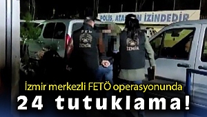 İzmir merkezli FETÖ operasyonunda 24 tutuklama