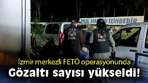 İzmir merkezli FETÖ operasyonunda gözaltı sayısı yükseldi!