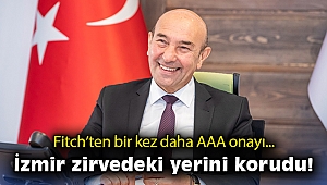 İzmir zirvedeki yerini korudu… Fitch’ten bir kez daha AAA onayı