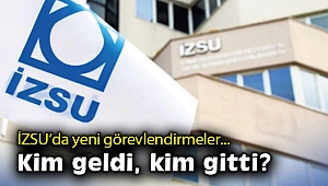İZSU’da yeni görevlendirmeler… Kim geldi, kim gitti?