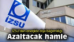 İZSU’dan enerjide dışa bağımlılığı azaltacak hamle