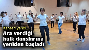 Kanseri yendi, ara verdiği halk danslarına yeniden başladı